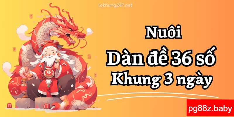 Nuôi dàn đề 36 số khung 3 ngày